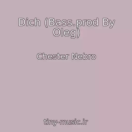 کاور آهنگ Dich (Bass.prod By Oleg) از Chester Nebro
