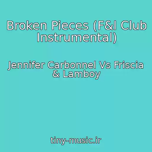 کاور آهنگ Broken Pieces (F&l Club Instrumental) از Jennifer Carbonnel Vs Friscia & Lamboy