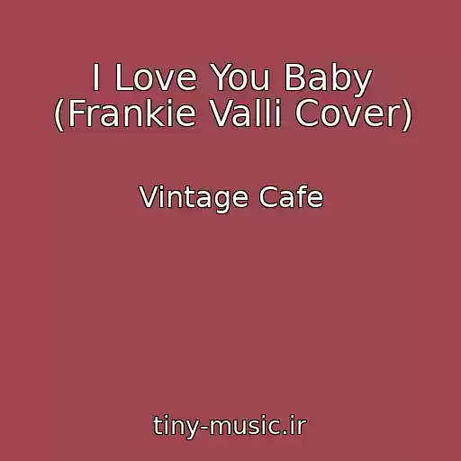 کاور آهنگ I Love You Baby (Frankie Valli Cover) از Vintage Cafe