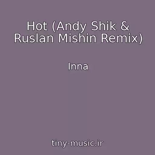 کاور آهنگ Hot (Andy Shik & Ruslan Mishin Remix) از Inna