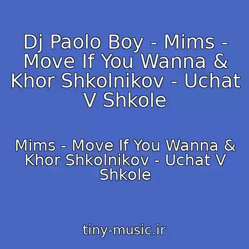 کاور آهنگ Dj Paolo Boy - Mims - Move If You Wanna & Khor Shkolnikov - Uchat V Shkole از Mims - Move If You Wanna & Khor Shkolnikov - Uchat V Shkole