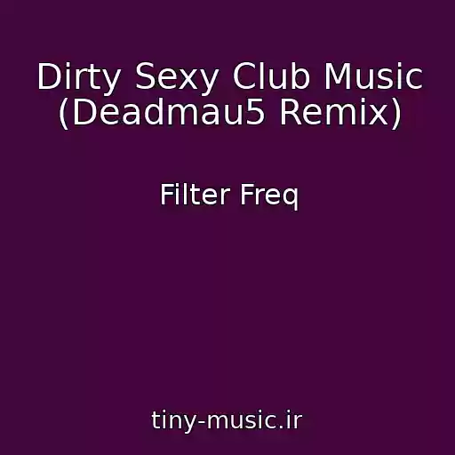 کاور آهنگ Dirty Sexy Club Music (Deadmau5 Remix) از Filter Freq