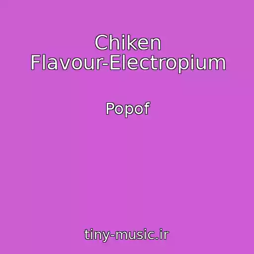 کاور آهنگ Chiken Flavour-Electropium از Popof