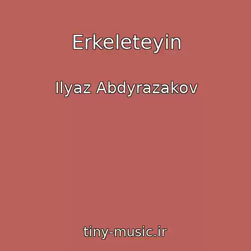 کاور آهنگ Erkeleteyin از Ilyaz Abdyrazakov