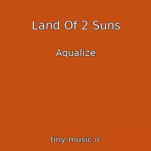 کاور آهنگ Land Of 2 Suns از Aqualize