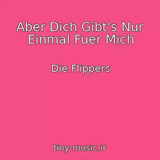 کاور آهنگ Aber Dich Gibt's Nur Einmal Fuer Mich از Die Flippers