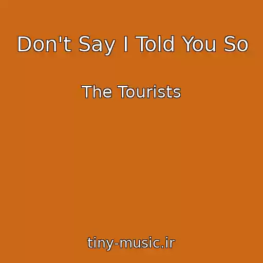 کاور آهنگ Don't Say I Told You So از The Tourists