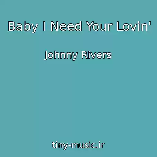 کاور آهنگ Baby I Need Your Lovin' از Johnny Rivers