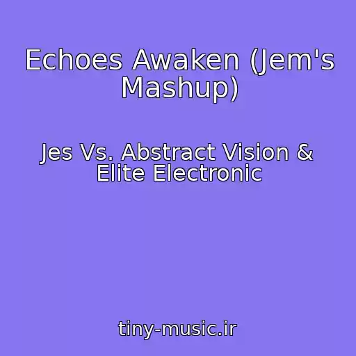 کاور آهنگ Echoes Awaken (Jem's Mashup) از Jes Vs. Abstract Vision & Elite Electronic