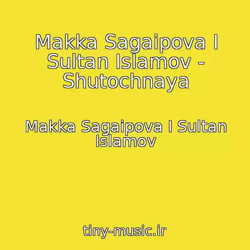 کاور آهنگ Makka Sagaipova I Sultan Islamov - Shutochnaya از Makka Sagaipova I Sultan Islamov