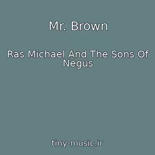 کاور آهنگ Mr. Brown از Ras Michael And The Sons Of Negus