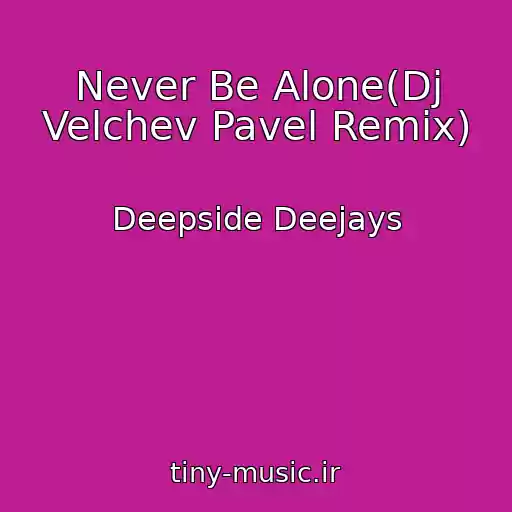 کاور آهنگ Never Be Alone(Dj Velchev Pavel Remix) از Deepside Deejays