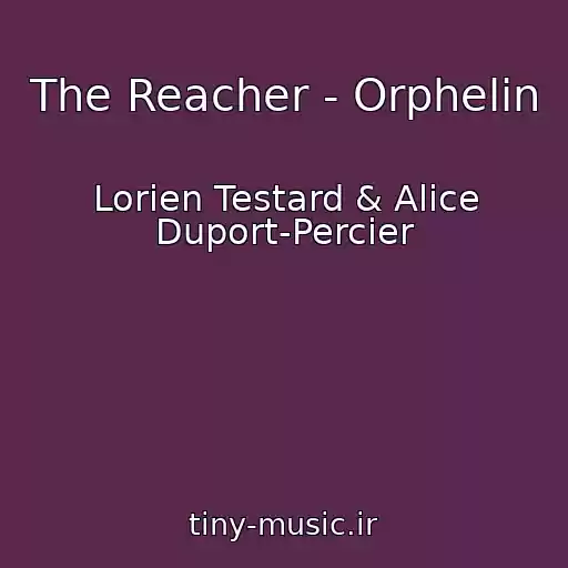 کاور آهنگ The Reacher - Orphelin از Lorien Testard & Alice Duport-Percier