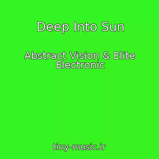 کاور آهنگ Deep Into Sun از Abstract Vision & Elite Electronic