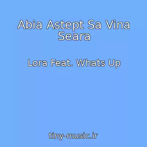 کاور آهنگ Abia Astept Sa Vina Seara از Lora Feat. Whats Up