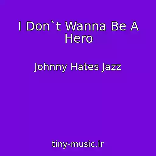 کاور آهنگ I Don`t Wanna Be A Hero از Johnny Hates Jazz