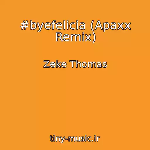 کاور آهنگ #byefelicia (Apaxx Remix) از Zeke Thomas