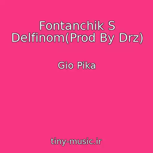 کاور آهنگ Fontanchik S Delfinom(Prod By Drz) از Gio Pika