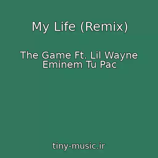 کاور آهنگ My Life (Remix) از The Game Ft. Lil Wayne Eminem Tu Pac
