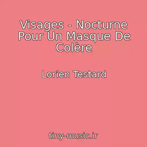 کاور آهنگ Visages - Nocturne Pour Un Masque De Colère از Lorien Testard