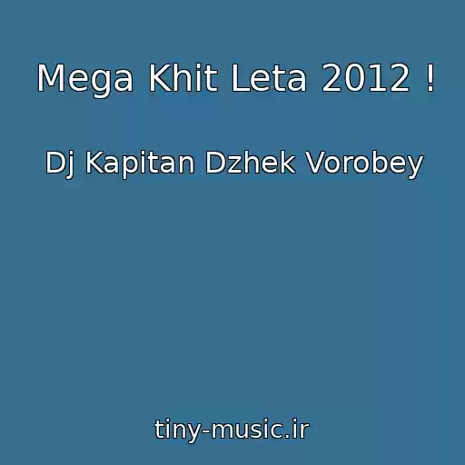کاور آهنگ Mega Khit Leta 2012 ! از Dj Kapitan Dzhek Vorobey