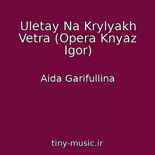 کاور آهنگ Uletay Na Krylyakh Vetra (Opera Knyaz Igor) از Aida Garifullina