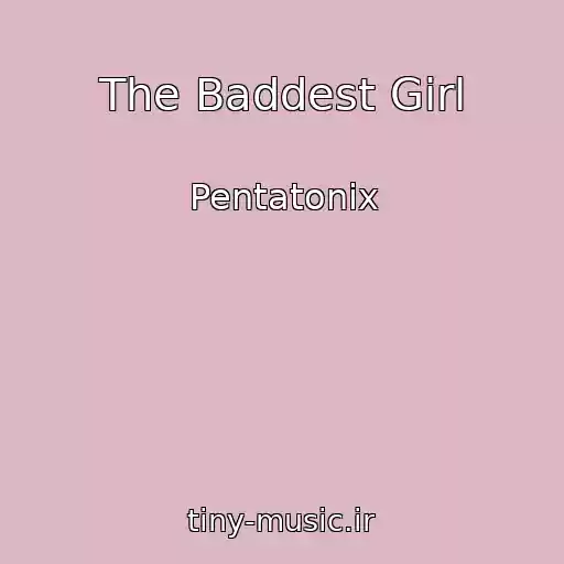کاور آهنگ The Baddest Girl از Pentatonix