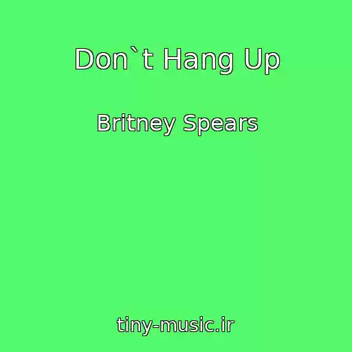 کاور آهنگ Don`t Hang Up از Britney Spears