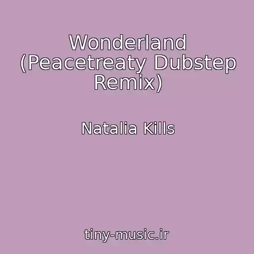 کاور آهنگ Wonderland (Peacetreaty Dubstep Remix) از Natalia Kills