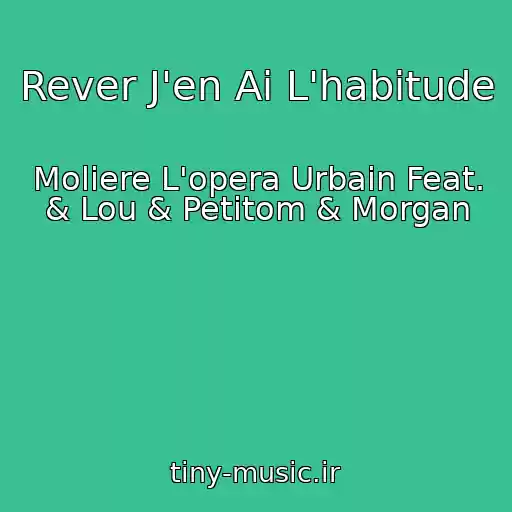 کاور آهنگ Rever J'en Ai L'habitude از Moliere L'opera Urbain Feat. & Lou & Petitom & Morgan
