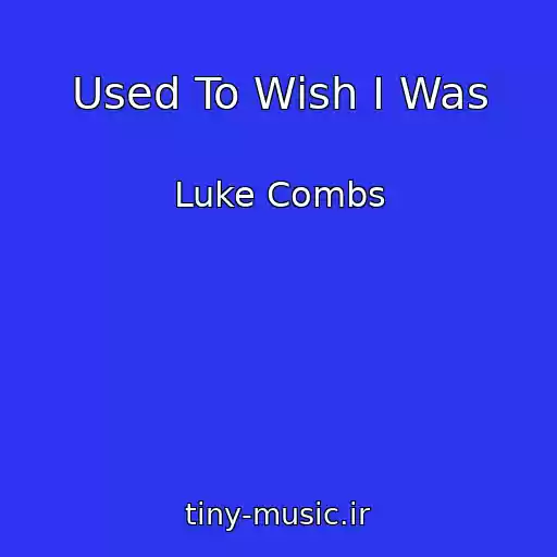 کاور آهنگ Used To Wish I Was از Luke Combs