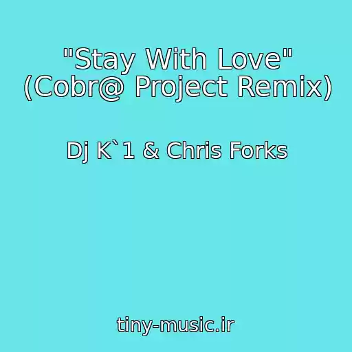 کاور آهنگ "Stay With Love" (Cobr@ Project Remix) از Dj K`1 & Chris Forks