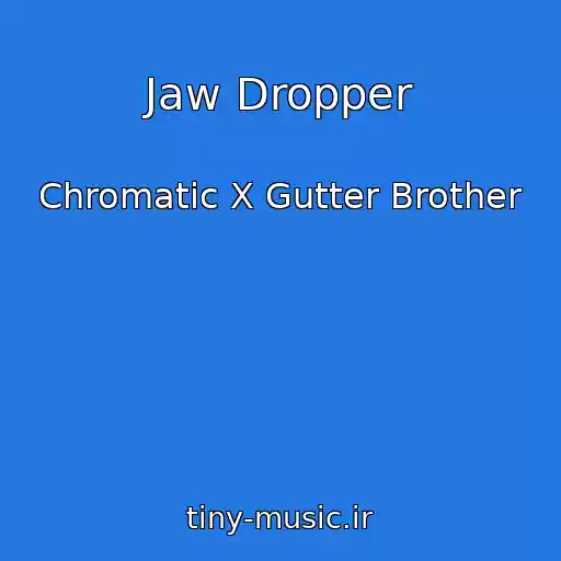 کاور آهنگ Jaw Dropper از Chromatic X Gutter Brother