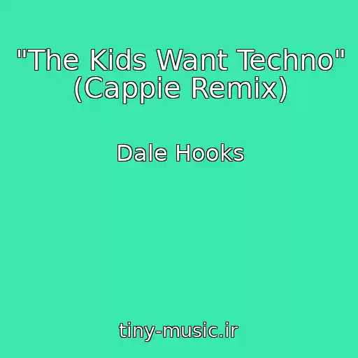کاور آهنگ "The Kids Want Techno" (Cappie Remix) از Dale Hooks