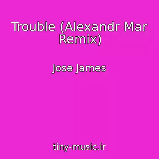 کاور آهنگ Trouble (Alexandr Mar Remix) از Jose James