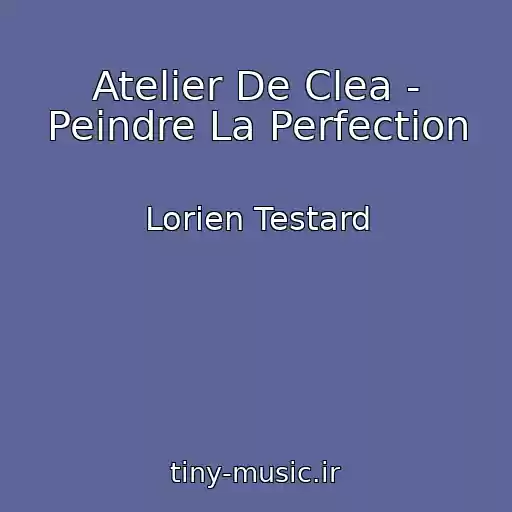 کاور آهنگ Atelier De Clea - Peindre La Perfection از Lorien Testard