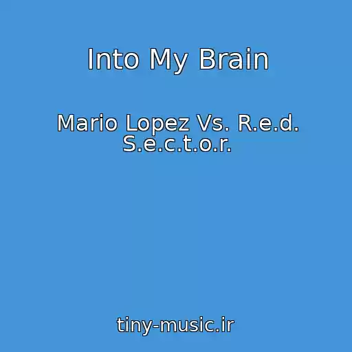 کاور آهنگ Into My Brain از Mario Lopez Vs. R.e.d. S.e.c.t.o.r.