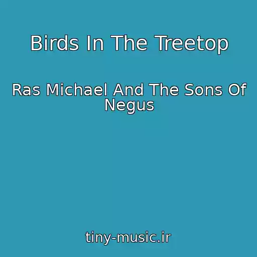 کاور آهنگ Birds In The Treetop از Ras Michael And The Sons Of Negus