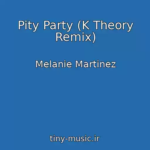 کاور آهنگ Pity Party (K Theory Remix) از Melanie Martinez