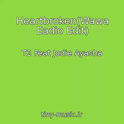 کاور آهنگ Heartbroken(Wawa Eadio Edit) از T2 Feat Jodie Ayasha