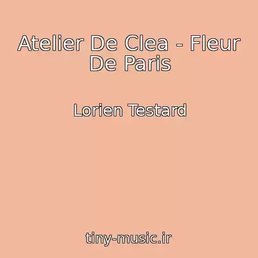 کاور آهنگ Atelier De Clea - Fleur De Paris از Lorien Testard