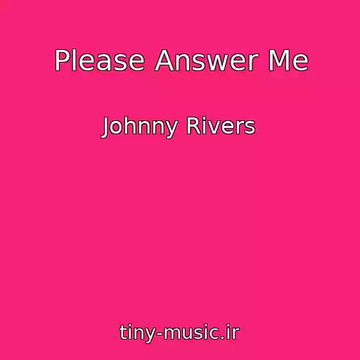 کاور آهنگ Please Answer Me از Johnny Rivers