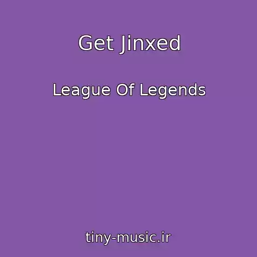کاور آهنگ Get Jinxed از League Of Legends
