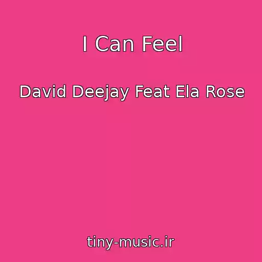 کاور آهنگ I Can Feel از David Deejay Feat Ela Rose