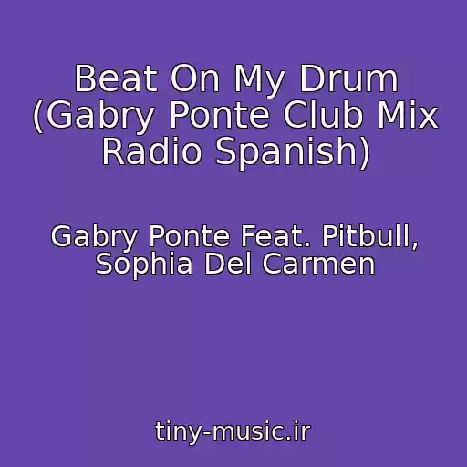 کاور آهنگ Beat On My Drum (Gabry Ponte Club Mix Radio Spanish) از Gabry Ponte Feat. Pitbull, Sophia Del Carmen