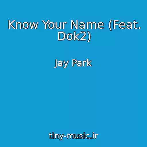 کاور آهنگ Know Your Name (Feat. Dok2) از Jay Park
