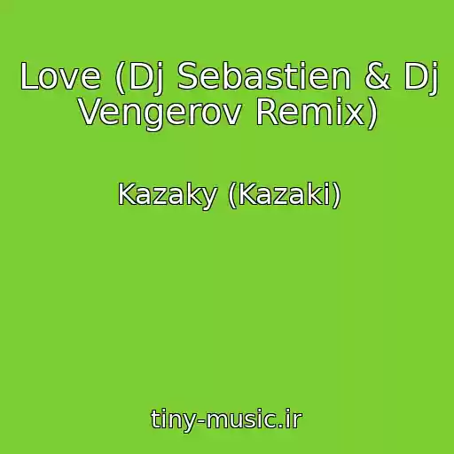 کاور آهنگ Love (Dj Sebastien & Dj Vengerov Remix) از Kazaky (Kazaki)