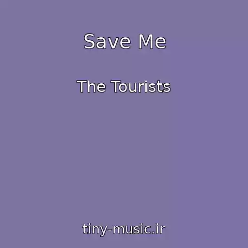 کاور آهنگ Save Me از The Tourists