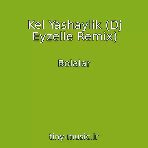 کاور آهنگ Kel Yashaylik (Dj Eyzelle Remix) از Bolalar