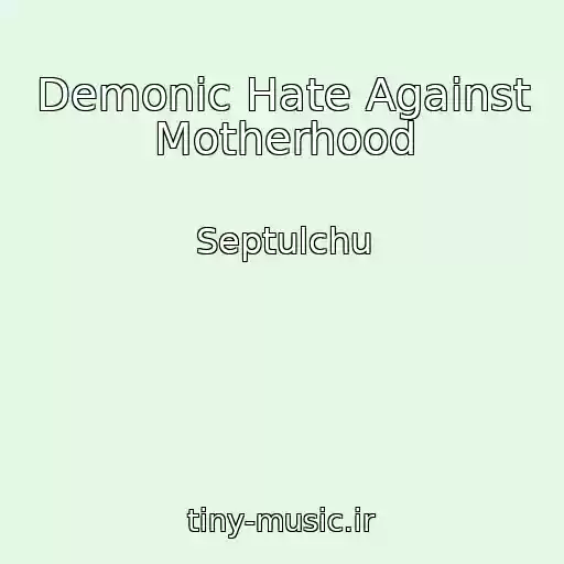 کاور آهنگ Demonic Hate Against Motherhood از Septulchu